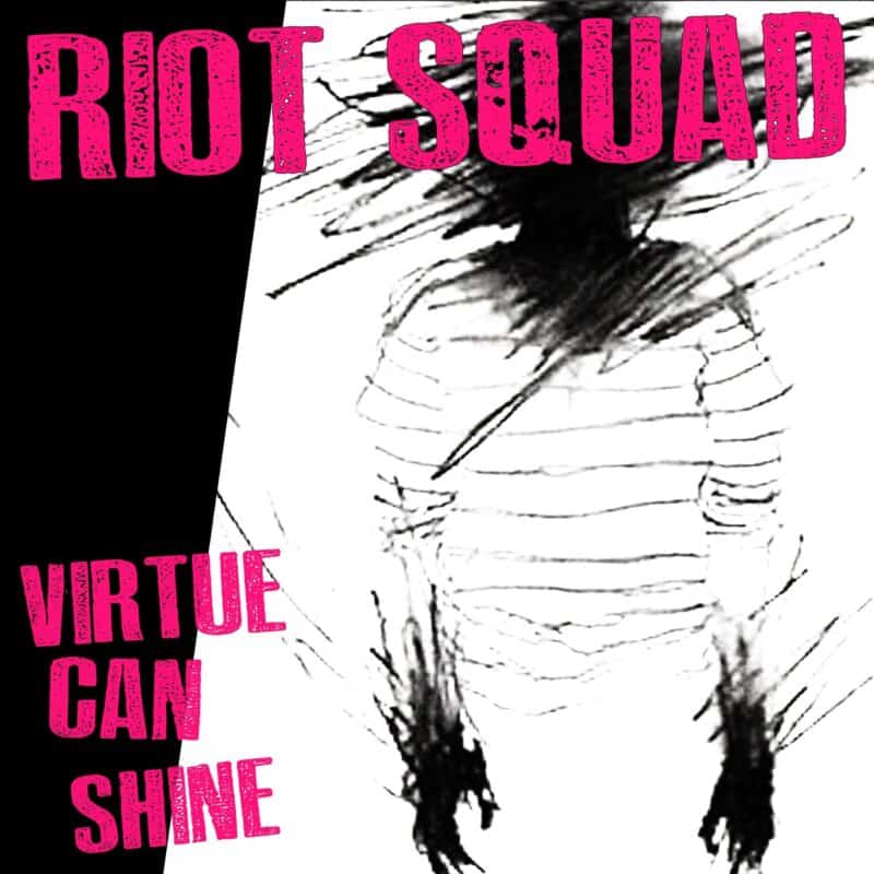 RIOT SQUAD - "Virtue Can Shine"